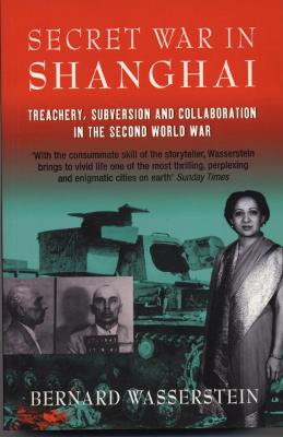 Secret War In Shanghai: Treachery, Subversion and collaboration in the Second World War - Wasserstein, Bernard