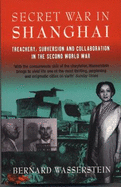 Secret War In Shanghai: Treachery, Subversion and collaboration in the Second World War