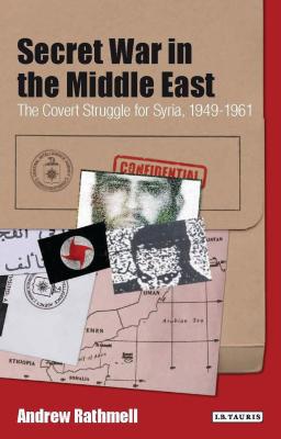 Secret War in the Middle East: The Covert Struggle for Syria, 1949-1961 - Rathmell, Andrew