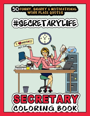 # Secretary Life - SECRETARY COLORING BOOK: More than 30 Funny, Snarky & Motivational Workplace Quotes inside this Adult Coloring book For Secretaries Includes awesome color pages for Appreciation, Anti Stress, Inspiration and Relaxation. - Publishing, Jobarts4u