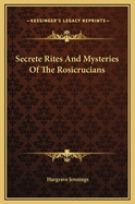 Secrete Rites and Mysteries of the Rosicrucians
