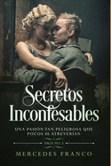 Secretos Inconfesables. Una pasi?n tan peligrosa que pocos se atrever?an. Libro No. 3