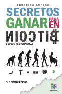 Secretos Para Ganar En Bitcoin: Manual Desde Cero Para Principiantes Sobre Como Invertir En Criptomonedas Online