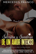 Secretos y Sombras de un Amor Intenso (Saga No. 1): Una novela romntica que no podrs dejar de leer