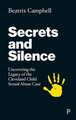 Secrets and Silence: Uncovering the Legacy of the Cleveland Child Sexual Abuse Case - Campbell, Beatrix