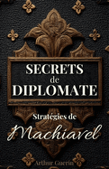 Secrets de Diplomate: Stratgies de Machiavel