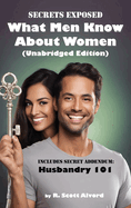 Secrets Exposed - What Men Know about Women (Unabridged Edition): Includes Secret Addendum: Husbandry 101