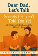 Secrets I Haven't Told You Yet: My Talks with Dad About the Things I Fear ( English-Arabic )