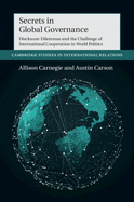 Secrets in Global Governance: Disclosure Dilemmas and the Challenge of International Cooperation