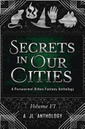Secrets in Our Cities: A Paranormal Urban Fantasy Anthology
