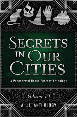 Secrets in Our Cities: A Paranormal Urban Fantasy Anthology - Barbee, Katelyn, and Klimov, J E, and Dewar, Matthew