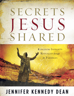 Secrets Jesus Shared: Kingdom Insights Revealed Through the Parables: Kingdom Insights Revealed Through the Parables