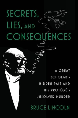 Secrets, Lies, and Consequences: A Great Scholar's Hidden Past and His Protg's Unsolved Murder - Lincoln, Bruce