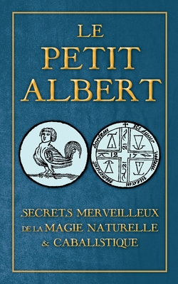 Secrets Merveilleux de La Magie Naturelle Et Cabalistique Du Petit Albert: Alberti Parvi Lucii Libellus de Mirabilibus Naturae Arcanis - Albertus Magnus
