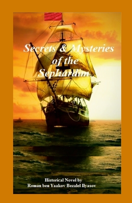 Secrets & Mysteries of the Sephardim - Ilyasov, Roman