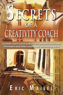 Secrets of a Creativity Coach - Maisel, Eric, PH.D., PH D