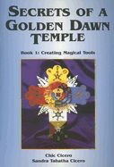 Secrets of a Golden Dawn Temple: Book I: Creating Magical Tools