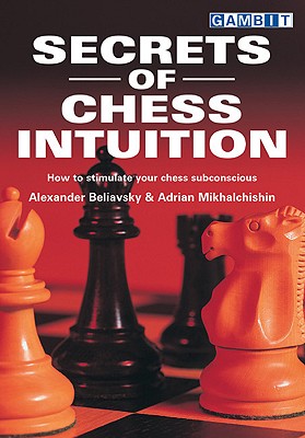 Secrets of Chess Intuition - Beliavsky, Alexander, and Mikhalchishin, Adrian, and Lock, Gavin (Translated by)