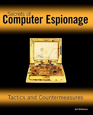 Secrets of Computer Espionage: Tactics and Countermeasures - McNamara, Joel