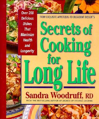 Secrets of Cooking for Long Life: Over 175 Fat-Free and Low-Fat Dishes - Woodruff, Sandra, R.d.