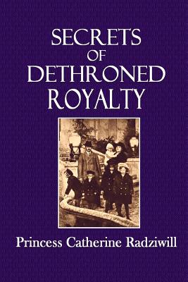 Secrets of Dethroned Royalty - Radziwill, Princess Catherine