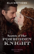 Secrets Of Her Forbidden Knight: Mills & Boon Historical