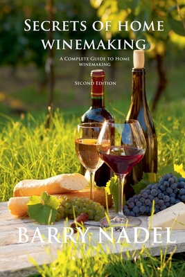 Secrets of Home Winemaking 2nd Editioon - Nadel, Barry, Dr.