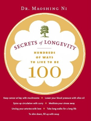 Secrets of Longevity: Hundreds of Ways to Live to Be 100 - Ni, Maoshing, Dr.