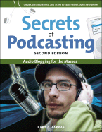 Secrets of Podcasting, Second Edition: Audio Blogging for the Masses