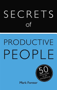Secrets of Productive People: 50 Techniques To Get Things Done