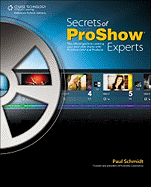 Secrets of Proshow Experts: The Official Guide to Creating Your Best Slide Shows with Proshow 5