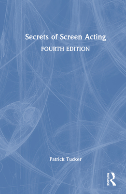 Secrets of Screen Acting - Tucker, Patrick