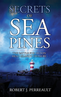 Secrets of Sea Pines: The Battle for Hilton Head Island's Treasure - Perreault, Robert J