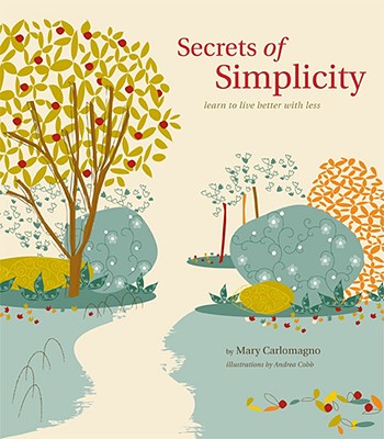 Secrets of Simplicity: Learn to Live Better with Less - Carlomagno, Mary