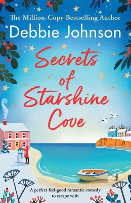 Secrets of Starshine Cove: An utterly feel-good holiday romance to escape with - Johnson, Debbie