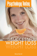Secrets of Successful Weight Loss: Psychology Today Here to Help - Burrell, Diana