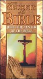 Secrets of the Bible: Jesus - The Center of the Bible