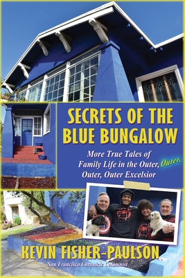 Secrets of the Blue Bungalow: More True Tales of Family Life in the Outer, Outer, Outer, Outer Excelsior - Fisher-Paulson, Kevin, and Miller, D Patrick (Foreword by)