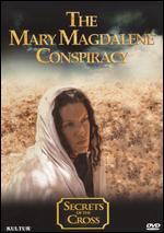 Secrets of the Cross: The Mary Magdalene Conspiracy