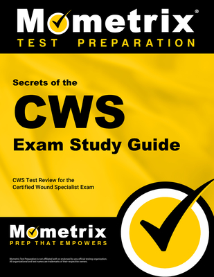 Secrets of the Cws Exam Study Guide: Cws Test Review for the Certified Wound Specialist Exam - Mometrix Wound Care Certification Test Team (Editor)