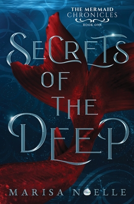 Secrets of the Deep: A Forbidden Love, Enemies to Lovers Fantasy Romance Retelling - Noelle, Marisa