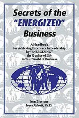 Secrets of the "Energized" Business - Blostone, Ivan, and Abbott, Joyce