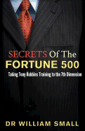 Secrets of the Fortune 500: : Taking Tony Robbins Training to the 7th Dimension