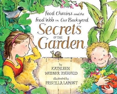 Secrets of the Garden: Food Chains and the Food Web in Our Backyard - Zoehfeld, Kathleen Weidner