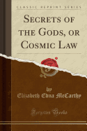 Secrets of the Gods, or Cosmic Law (Classic Reprint)