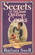 Secrets of the Great Old-Timey Cooks: Historic Recipes, Lore & Wisdom