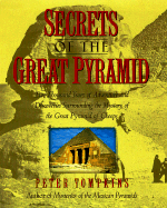 Secrets of the Great Pyramid: Two Thousand Years of Adventures and Discoveries Surrounding the Mysteries of the Great Pyramid of Cheops