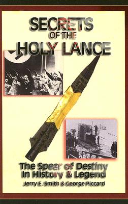 Secrets of the Holy Lance - Smith, Jerry E, and Piccard, George