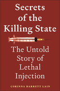 Secrets of the Killing State: The Untold Story of Lethal Injection