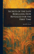 Secrets of the Late Rebellion, Now Revealed for the First Time